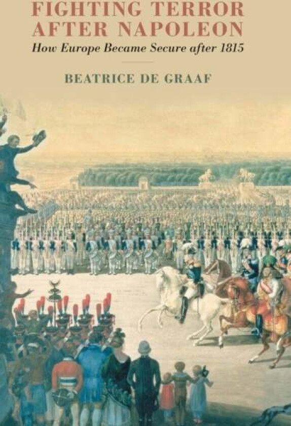 Fighting Terror after Napoleon av Beatrice (Universiteit Utrecht The Netherlands) de Graaf