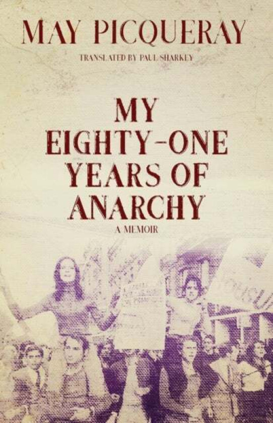 My Eighty-one Years Of Anarchy av May Picqueray