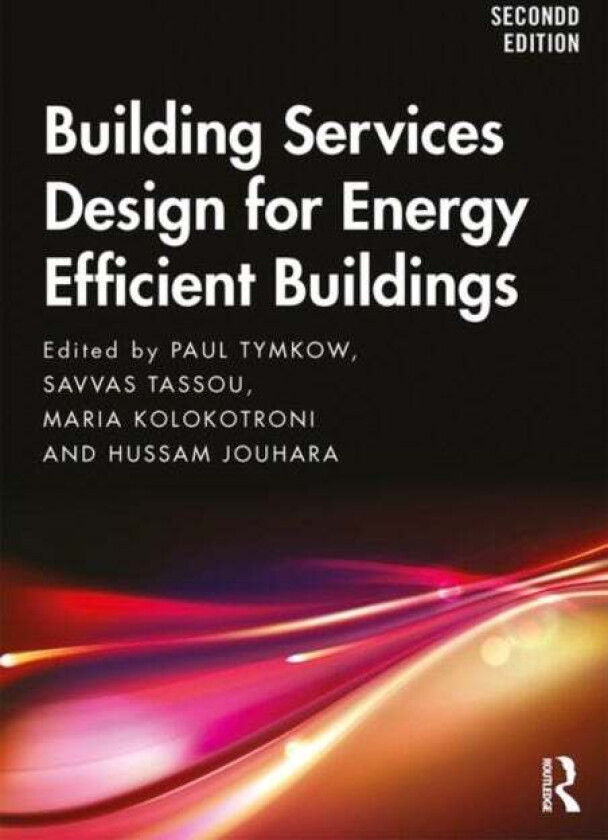 Building Services Design for Energy Efficient Buildings av Paul (Hoare Lea Consulting Engineers UK) Tymkow, Savvas Tassou, Maria Kolokotroni, Hussam J