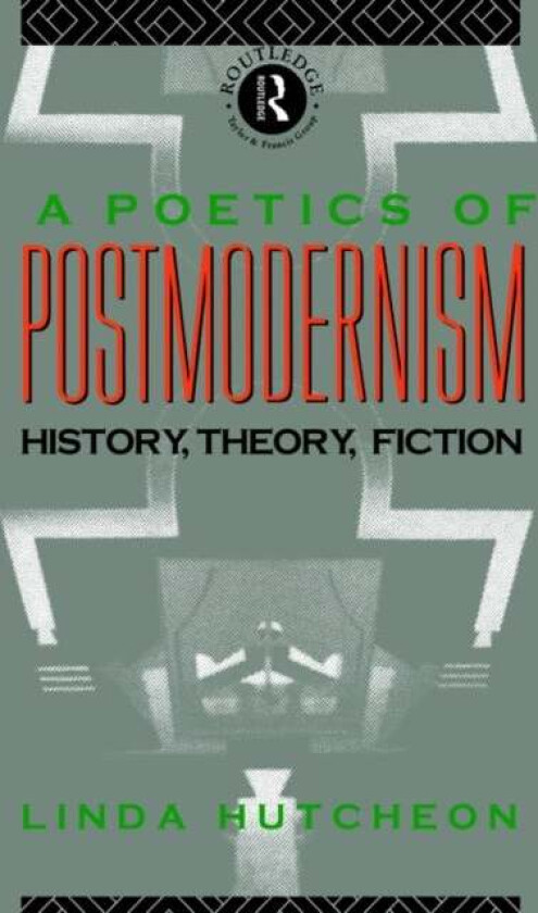 A Poetics of Postmodernism av Linda Hutcheon