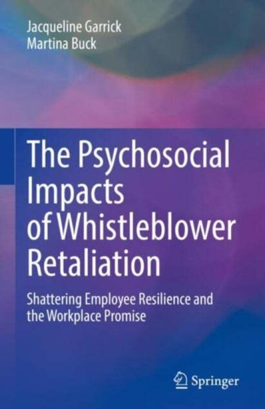 The Psychosocial Impacts of Whistleblower Retaliation av Jacqueline Garrick, Martina Buck