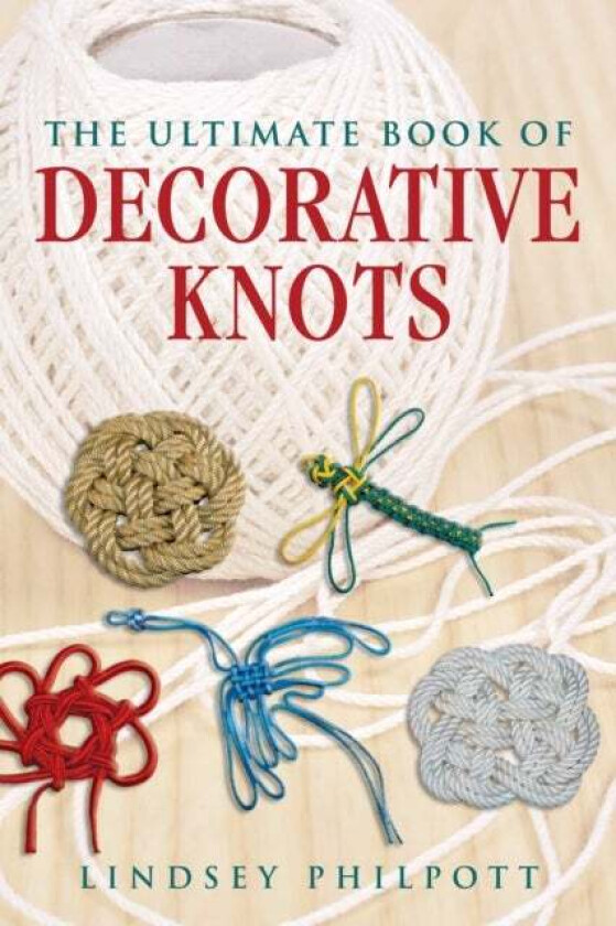 The Ultimate Book of Decorative Knots av Lindsey Philpott