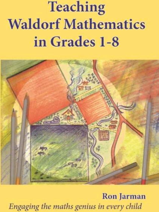 Teaching Waldorf Mathematics in Grades 1-8 av Ron Jarman