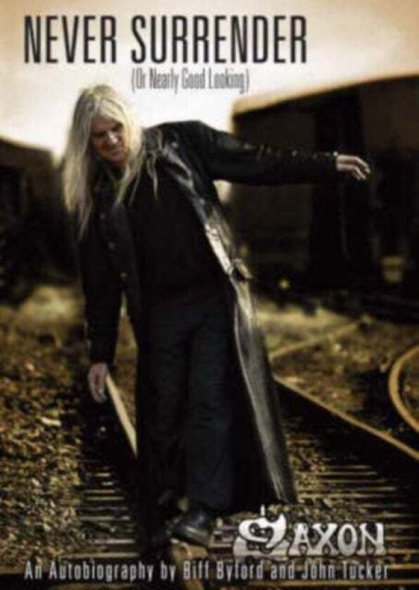 Saxon -- Never Surrender (or Nearly Good Looking) av Biff Byford, John Tucker
