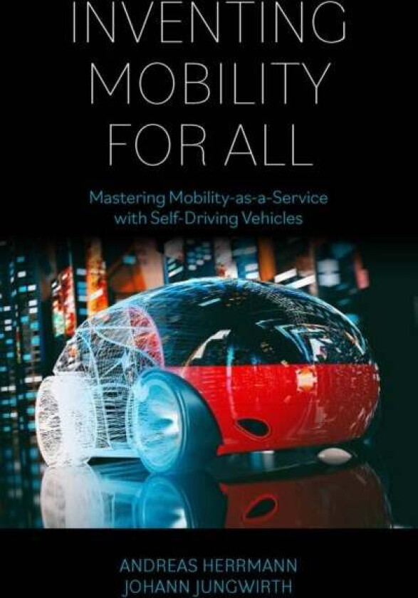 Inventing Mobility for All av Andreas (University of St. Gallen Switzerland) Herrmann, Johann (Mobileye Israel) Jungwirth