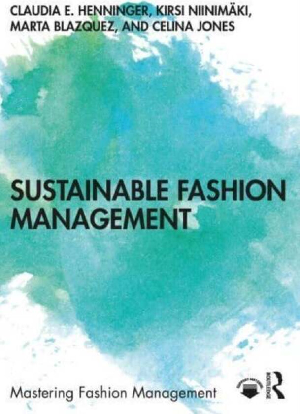 Sustainable Fashion Management av Claudia E. (University of Manchester UK) Henninger, Kirsi Niinimaki, Marta Blazquez, Celina Jones