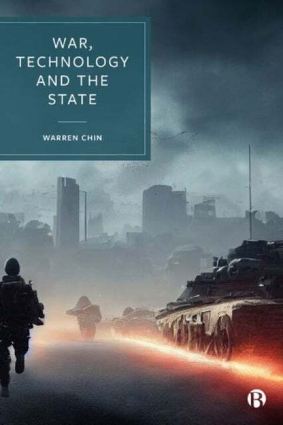 War, Technology and the State av Warren (Defence Studies Department King's College London) Chin
