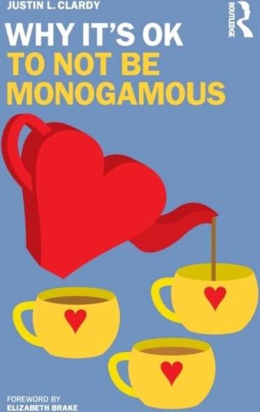 Why It's OK to Not Be Monogamous av Justin L. Clardy