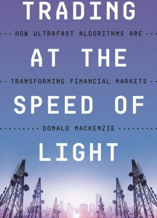 Trading at the Speed of Light av Donald MacKenzie