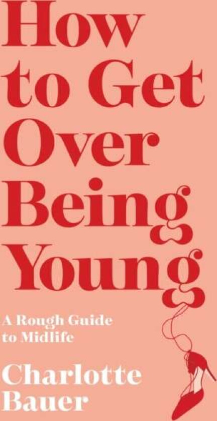 How to Get Over Being Young av Charlotte Bauer