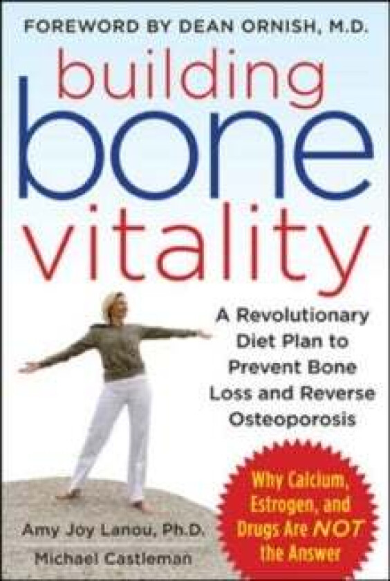 Building Bone Vitality: A Revolutionary Diet Plan to Prevent Bone Loss and Reverse Osteoporosis--Wit av Amy Lanou, Michael Castleman