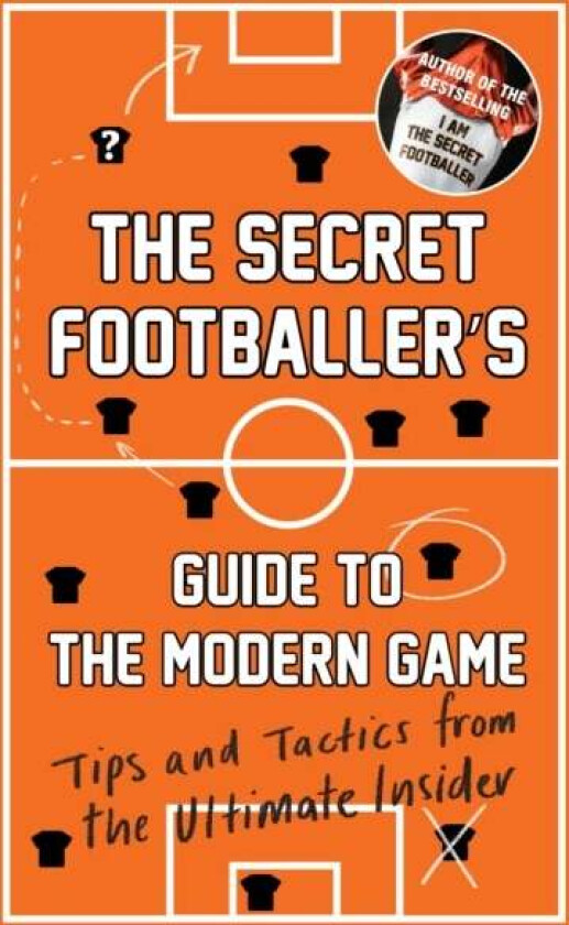 The Secret Footballer's Guide to the Modern Game av Anon