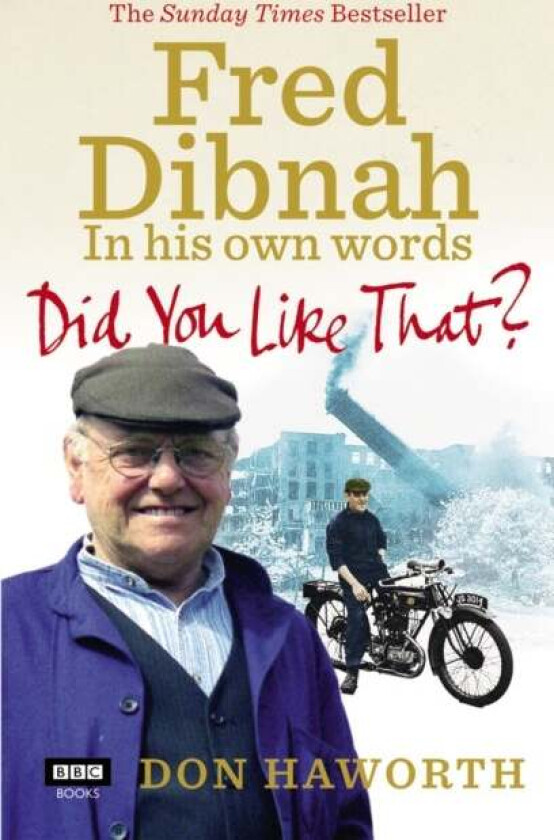 Did You Like That? Fred Dibnah, In His Own Words av Don Haworth