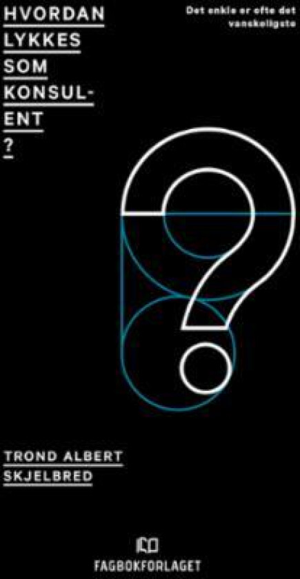 Hvordan lykkes som konsulent? av Trond Albert Skjelbred