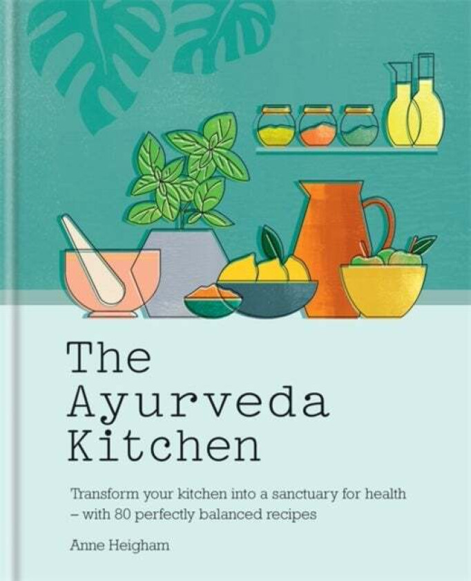 The Ayurveda Kitchen av Anne Heigham