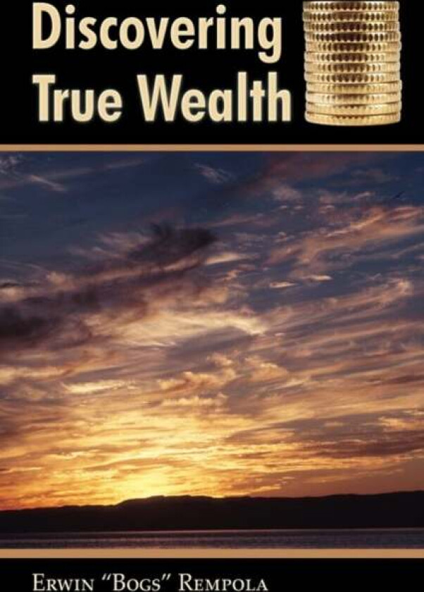 Discovering True Wealth av Erwin Bogs Rempola