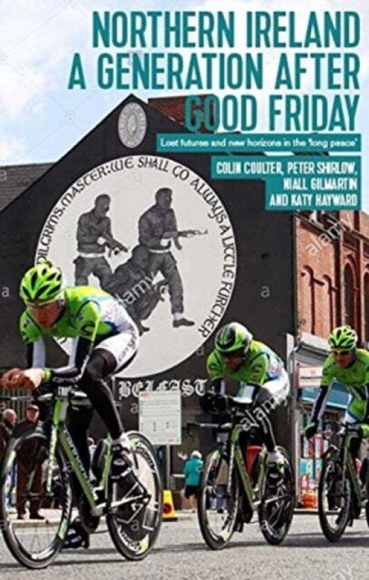 Northern Ireland a Generation After Good Friday av Colin Coulter, Niall Gilmartin, Katy Hayward, Peter Shirlow