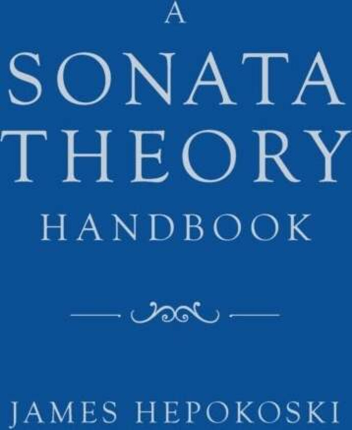 A Sonata Theory Handbook av James (Henry L. and Lucy G. Moses Professor Emeritus of Music Henry L. and Lucy G. Moses Professor Emeritus of Music Yale