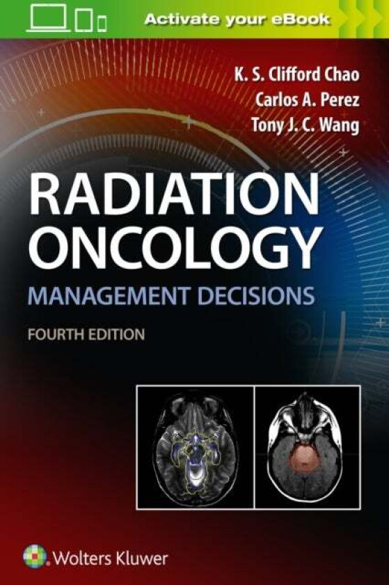 Radiation Oncology Management Decisions av K.S. Clifford MD Chao, Dr. Carlos A. MD Perez, Tony J. C. MD Wang