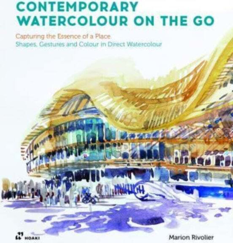 Contemporary Watercolour on the Go: Capturing the Essence of a Place. Shapes, Gestures and Colour in av Marion Rivolier