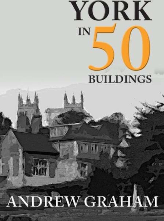 York in 50 Buildings av Andrew Graham