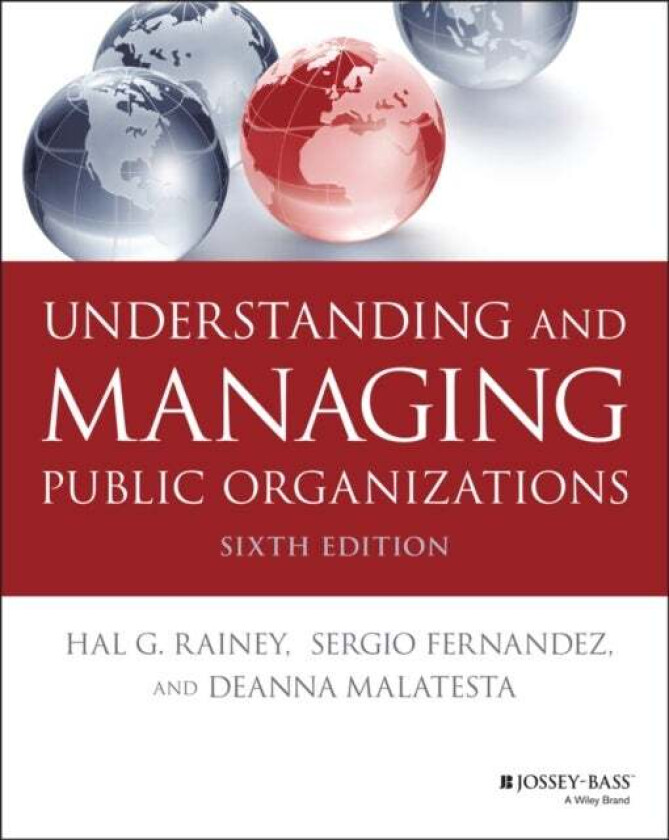 Understanding and Managing Public Organizations av Hal G. (University of Georgia) Rainey, Sergio Fernandez, Deanna Malatesta