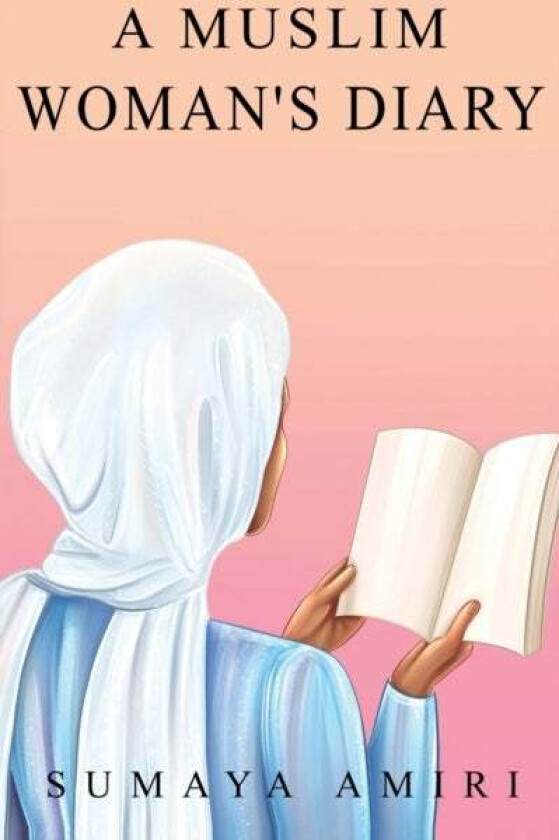 A Muslim Woman's Diary av Sumaya Amiri