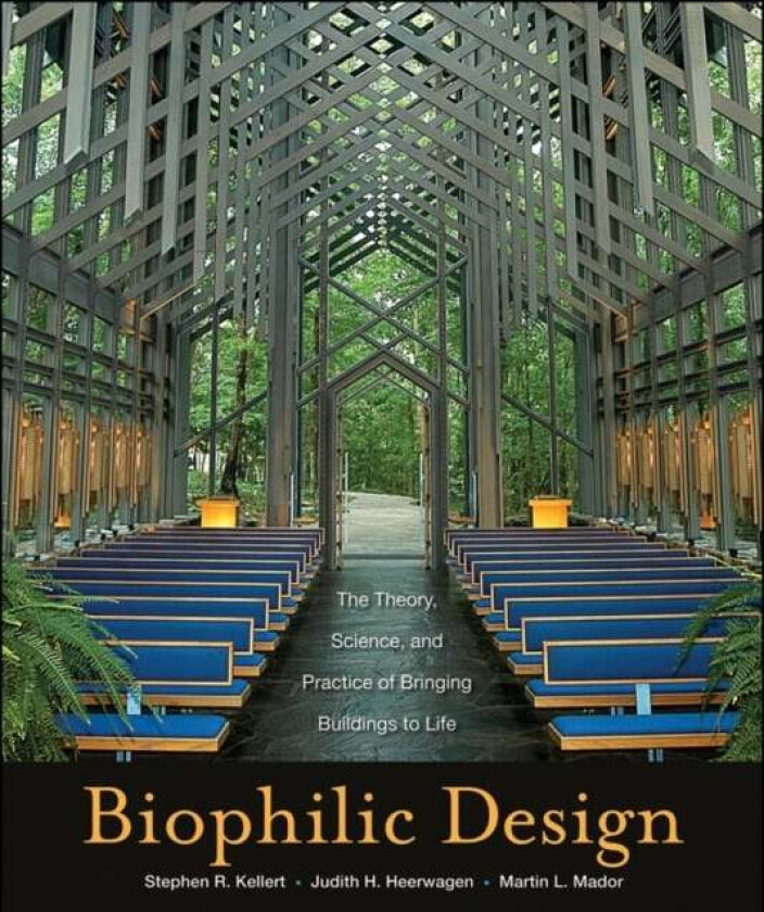 Biophilic Design av Stephen R. Kellert, Judith Heerwagen, Martin Mador
