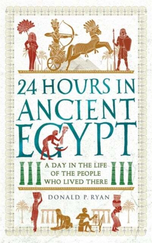 24 Hours in Ancient Egypt av Dr Donald P. Ryan