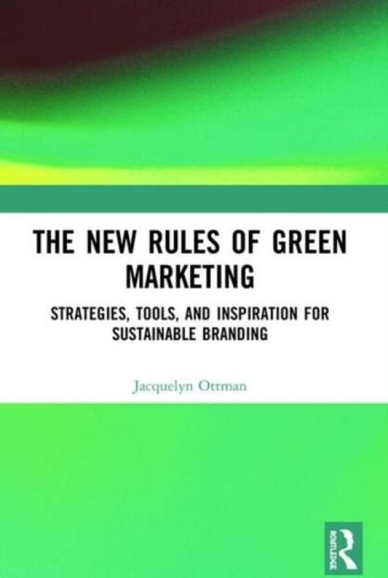 The New Rules of Green Marketing av Jacquelyn Ottman