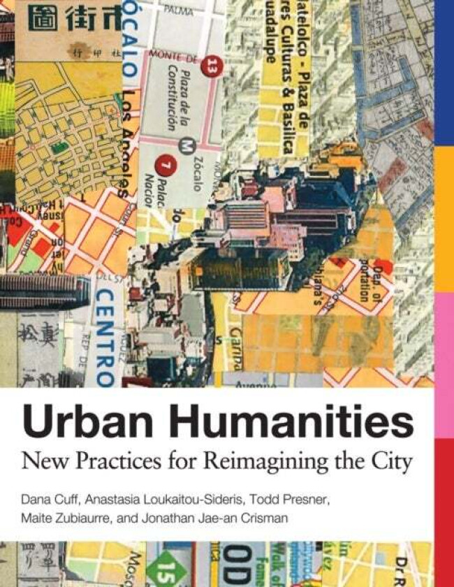 Urban Humanities av Dana Cuff, Anastasia (Professor UCLA Luskin School of Public Affairs) Loukaitou-Sideris, Todd (Chair University of California Los