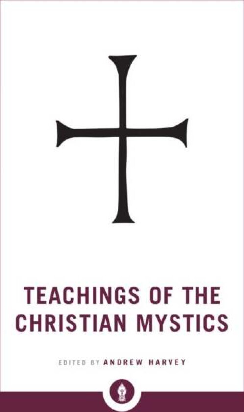 Teachings of the Christian Mystics av Andrew Harvey