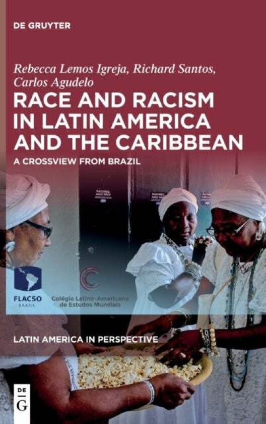 Race and Racism in Latin America and the Caribbean av Rebecca Lemos Igreja, Richard Santos, Carlos Agudelo