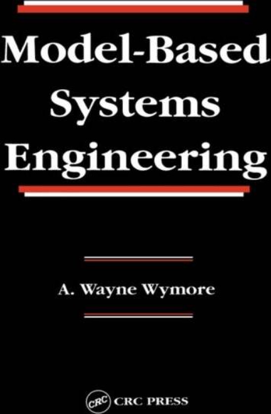 Model-Based Systems Engineering av A. Wayne (Professor Emeritus University of Arizona Tucson Arizona U) Wymore