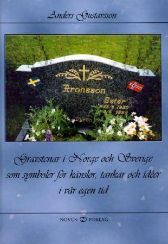 Gravstenar i Norge och Sverige som symboler för känslor, tankar och idéer i vår egen tid av Anders Gustavsson