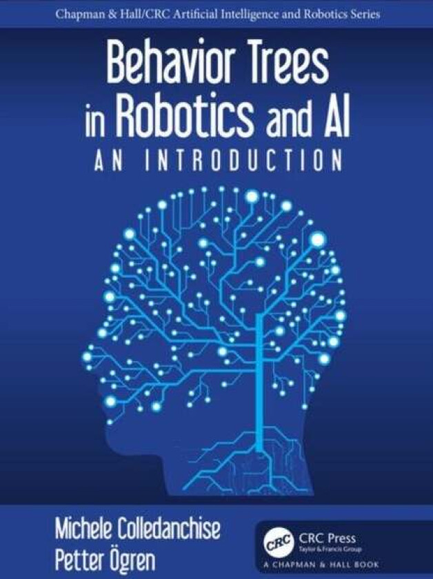Behavior Trees in Robotics and AI av Michele Colledanchise, Petter (KTH Royal Institute of Technology Stockholm Sweden) OEgren