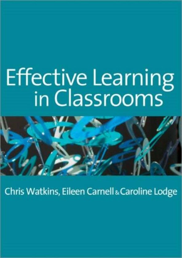 Effective Learning in Classrooms av Chris Watkins, Eileen Carnell, Caroline M Lodge
