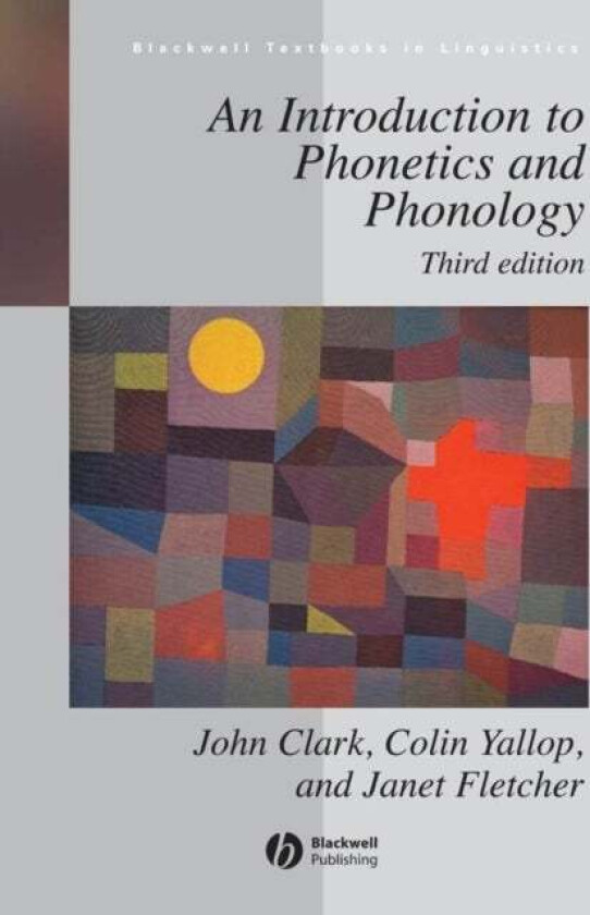 An Introduction to Phonetics and Phonology av John W. (University of Western Sydney Hawkesbury Australia) Clark, Collin (Macquarie University Australi