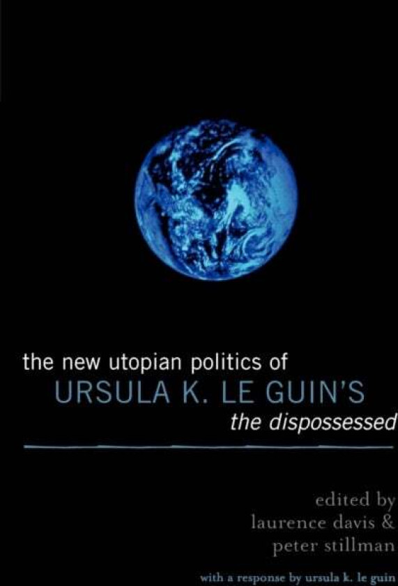 The New Utopian Politics of Ursula K. Le Guin's The Dispossessed