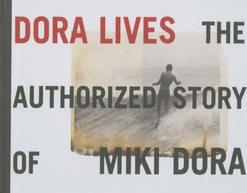 Dora Lives: The Authorized Story Of Miki Dora av Drew Kampion, C.R. Stecyk