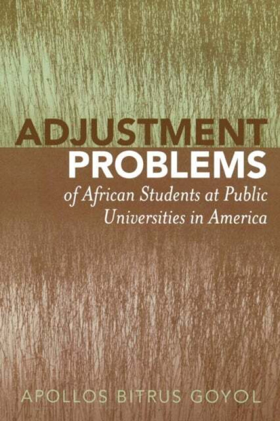 Adjustment Problems of African Students at Public Universities in America av Apollos Bitrus Goyol