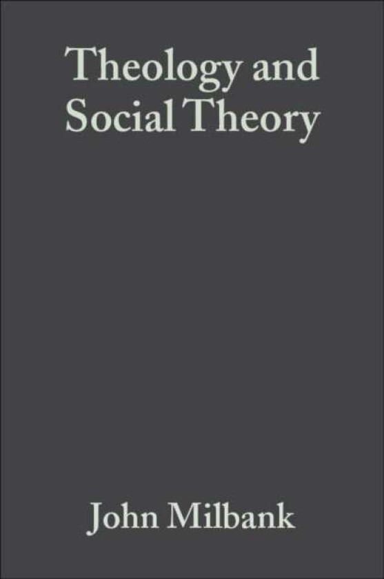 Theology and Social Theory av John (University of Nottingham Nottingham UK) Milbank
