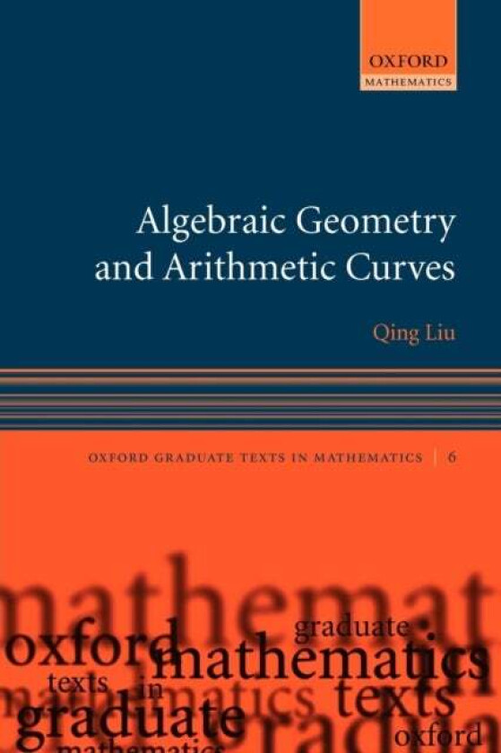 Algebraic Geometry and Arithmetic Curves av Qing (Charge de recherche Centre National de la Recherche Scientifique (CNRS) Laboratoire de Theorie des N
