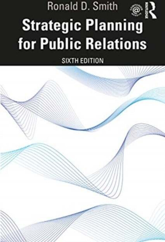 Strategic Planning for Public Relations av Ronald D. (Buffalo State College USA) Smith