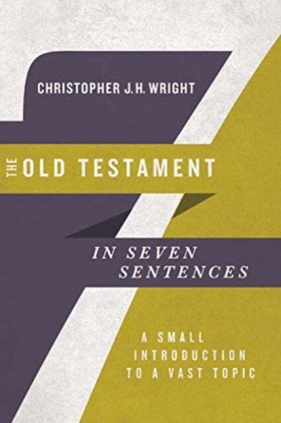 The Old Testament in Seven Sentences - A Small Introduction to a Vast Topic av Christopher J.h Wright