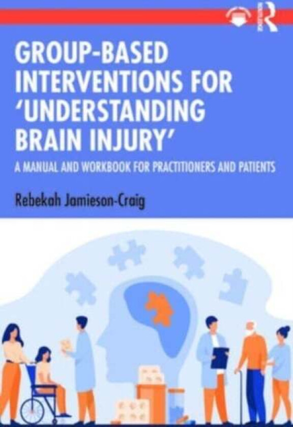 Group-Based Interventions for 'Understanding Brain Injury' av Rebekah (Rebekah Jamieson-Craig is Jamieson-Craig