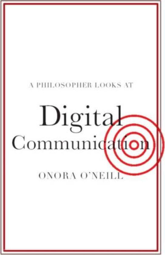 A Philosopher Looks at Digital Communication av Onora O'Neill