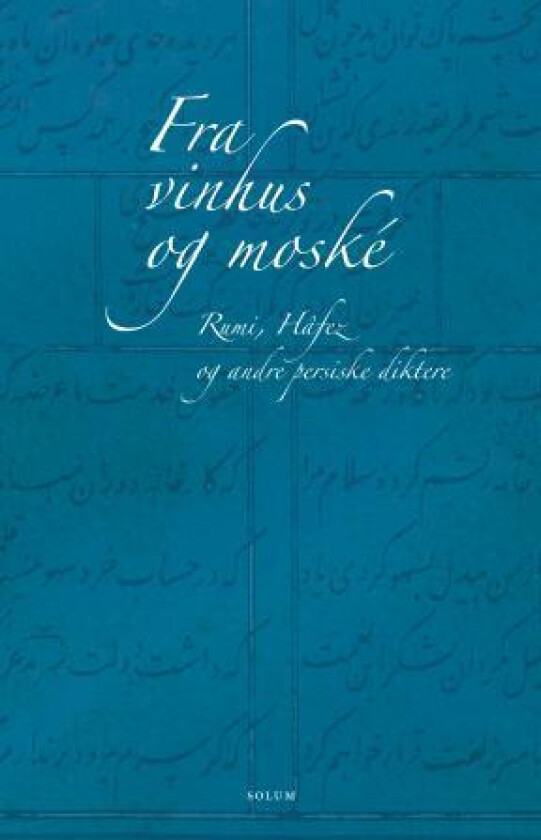 Fra vinhus og moské av Abolhasan Farrokhi, Shamsoddin Hâfez, Ahmad Hâtef, Djalâloddin Rumi, Sohrâb Sepehri