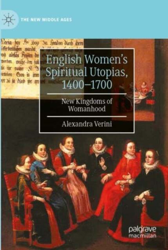 English Women's Spiritual Utopias, 1400-1700 av Alexandra Verini
