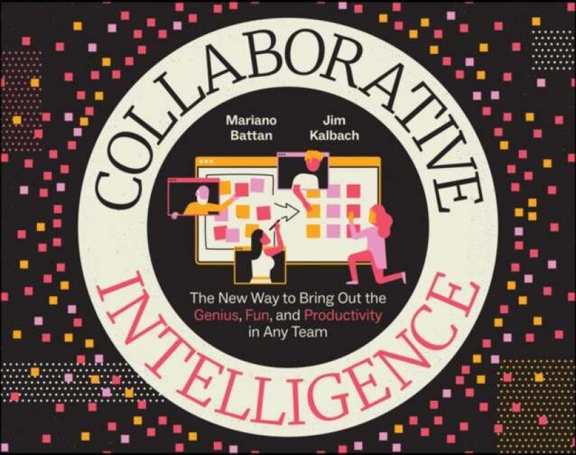 Collaborative Intelligence av Mariano Battan, Jim Kalbach